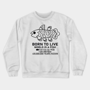 Born To Live World Is A Fish Fish Em Up Crewneck Sweatshirt